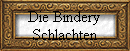 Die Bindery 
Schlachten